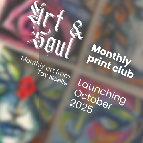 Square banner, the image of prints has a blurred effect, with title “art and soul” in headr font, monthly prin club, launching October 2025 and monthly art from Tay Noelle all in subhead font, all font is slanted to align with the edge of the prints